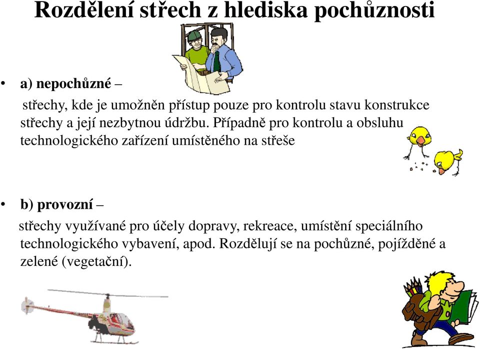 Případně pro kontrolu a obsluhu technologického zařízení umístěného na střeše b) provozní střechy