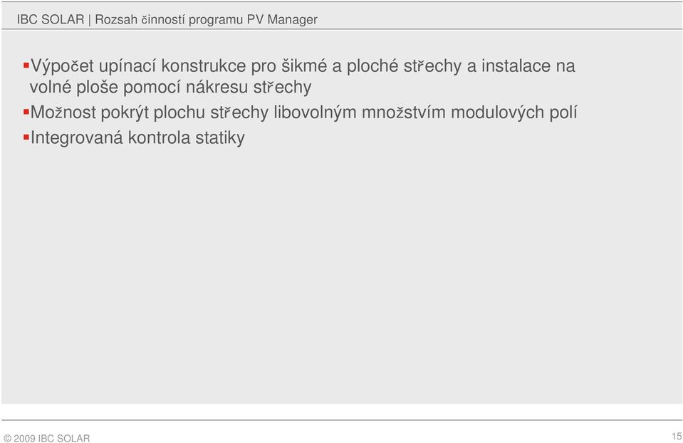 pomocí nákresu střechy Možnost pokrýt plochu střechy libovolným