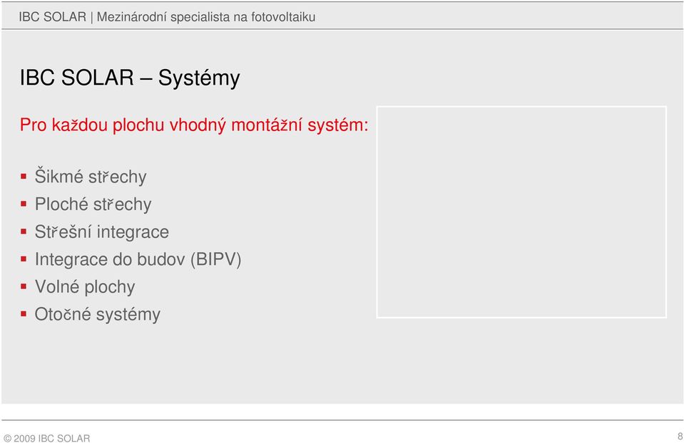 Šikmé střechy Ploché střechy Střešní integrace Integrace