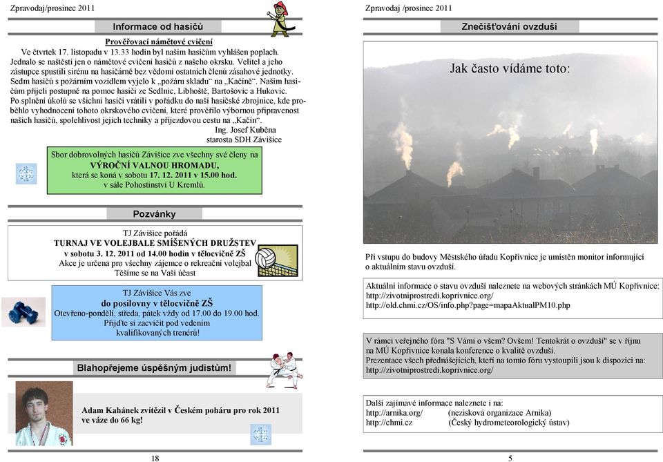 Našim hasičům přijeli postupně na pomoc hasiči ze Sedlnic, Libhoště, Bartošovic a Hukovic.