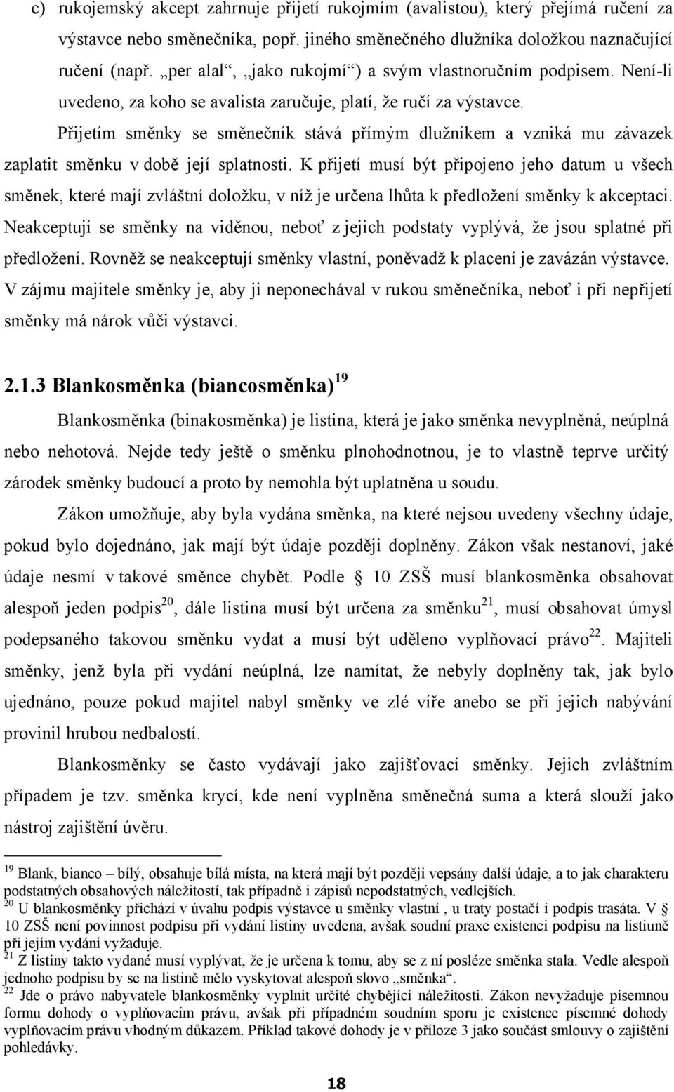 Přijetím směnky se směnečník stává přímým dlužníkem a vzniká mu závazek zaplatit směnku v době její splatnosti.