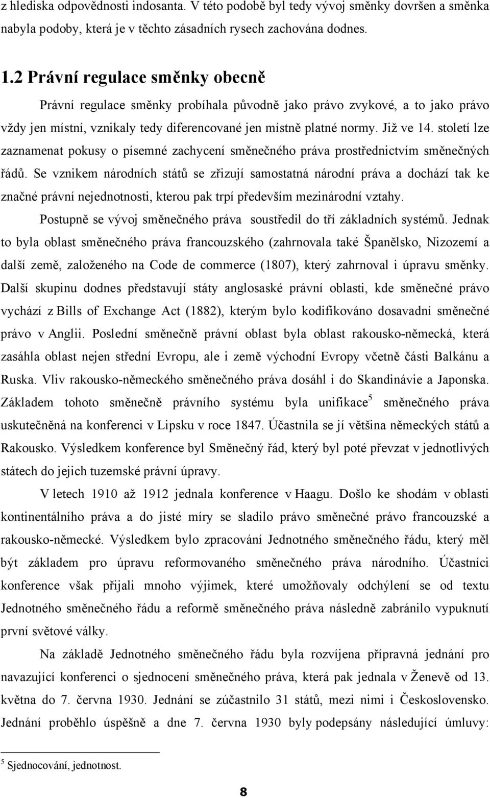 století lze zaznamenat pokusy o písemné zachycení směnečného práva prostřednictvím směnečných řádů.