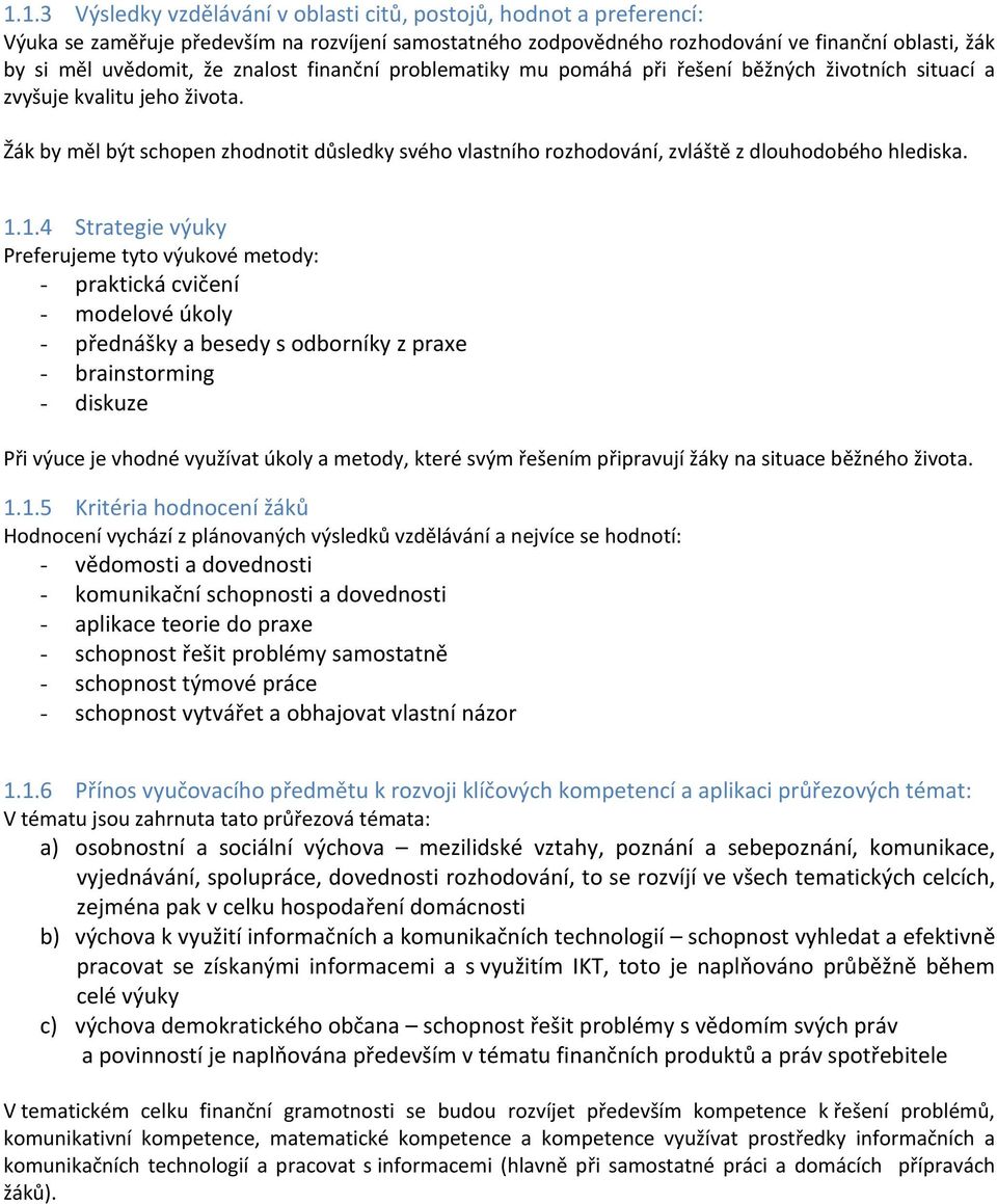Žák by měl být schopen zhodnotit důsledky svého vlastního rozhodování, zvláště z dlouhodobého hlediska. 1.