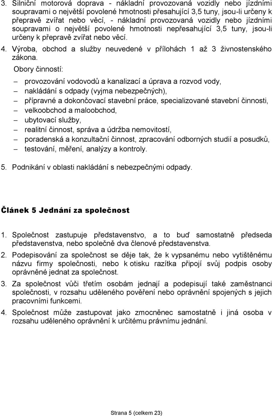 Výroba, obchod a služby neuvedené v přílohách 1 až 3 živnostenského zákona.