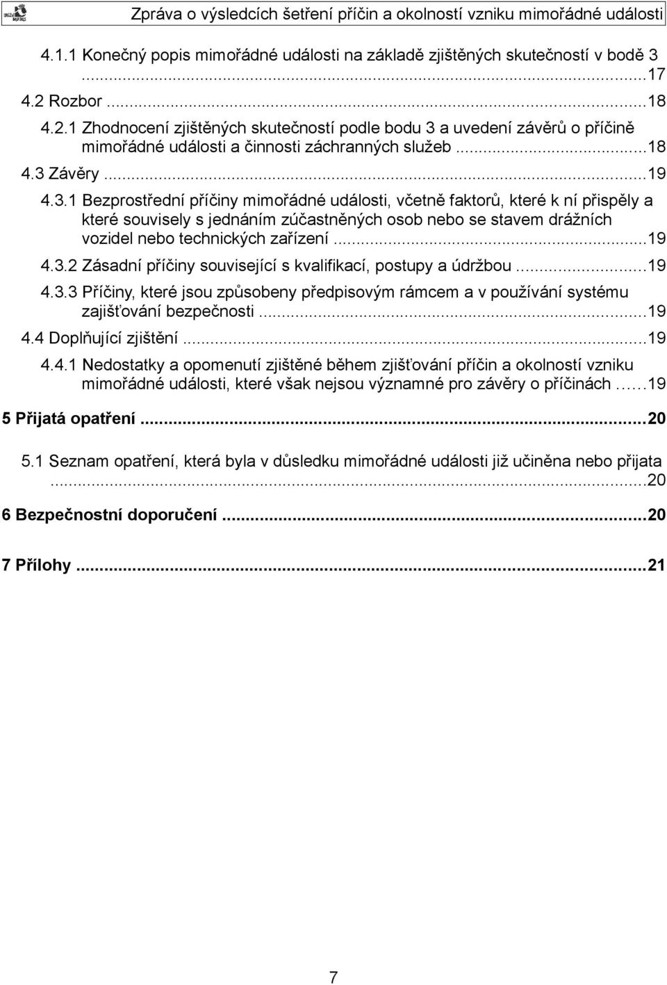 a uvedení závěrů o příčině mimořádné události a činnosti záchranných služeb...18 4.3 