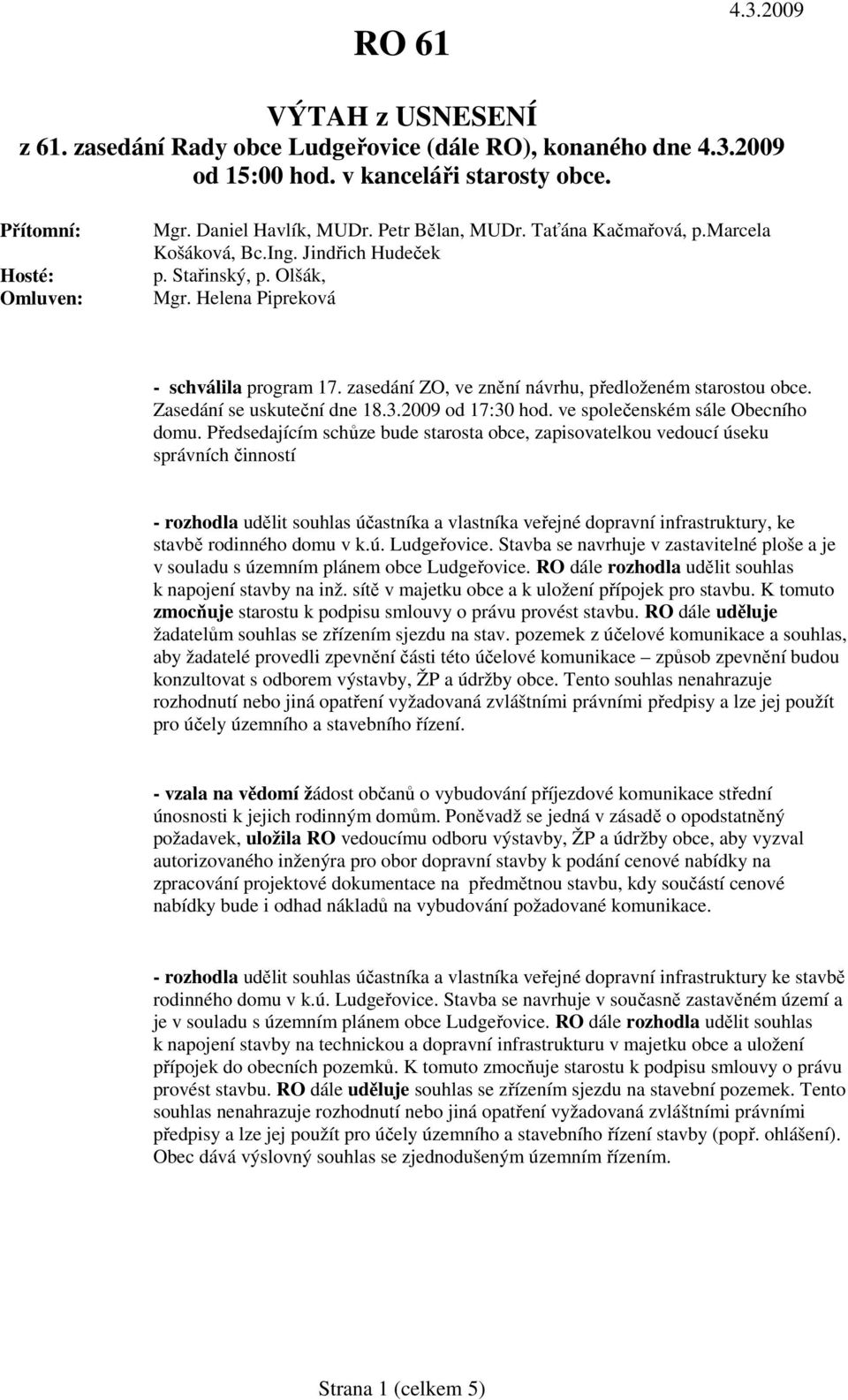 Zasedání se uskuteční dne 18.3.2009 od 17:30 hod. ve společenském sále Obecního domu.