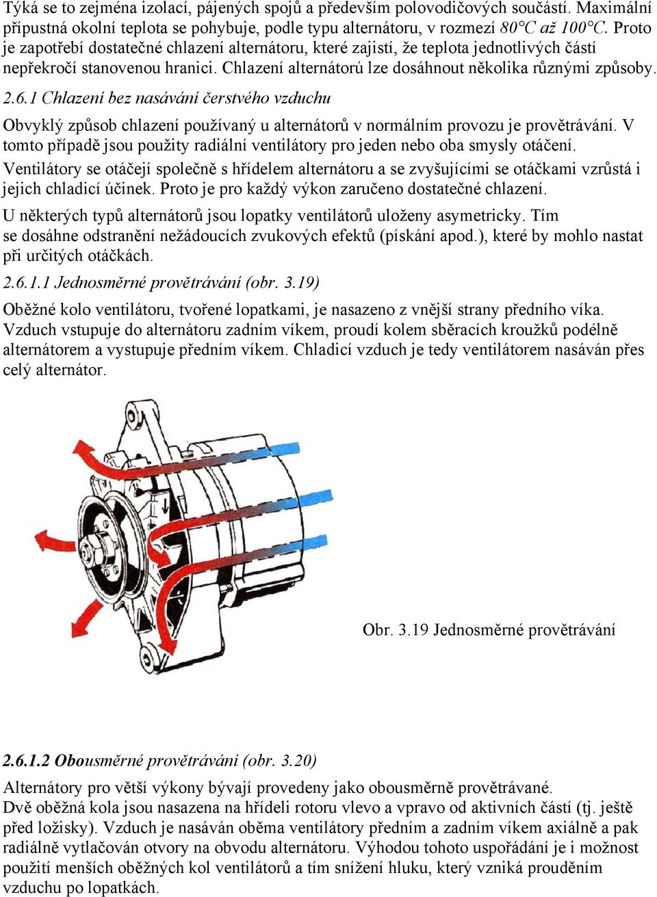 1 Chlazení bez nasávání čerstvého vzduchu Obvyklý způsob chlazení používaný u alternátorů v normálním provozu je provětrávání.