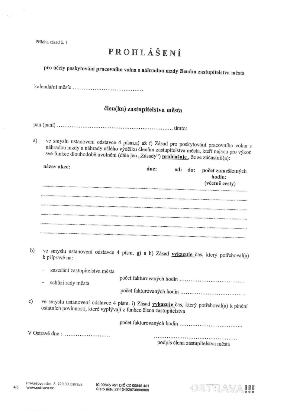 a) az f) Zasad pro poskytovani pracovniho volna s nahradou mzdy a nahrady usleho vydelku clen> tm zastupitelstva m6sta, kteci nejsou pro vykon sue firnkce dlouhodobe uvolneni (dale jen,,zasady")