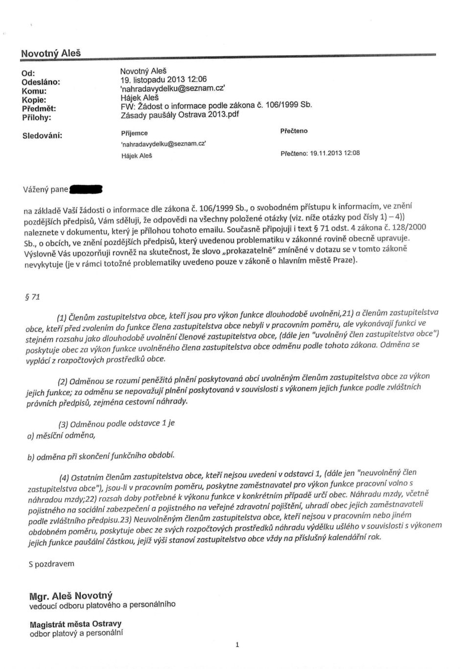 106/1999 Sb., o svobodnem pristupu k informacim, ve zneni pozdejsich predpisu, Vam sdeiuji, 2e odpovedi na vsechny polo2ene otazky (viz.