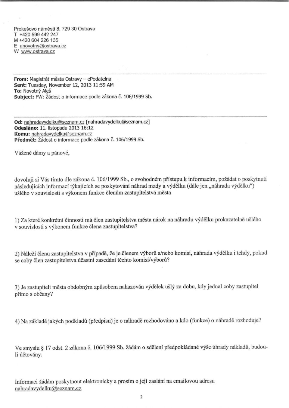 Od: nahradavydelku@seznam.cz [nahradavydelku@seznam.cz] Odeslano: 11. listopadu 2013 16:12 Komu : nahradavydelku@seznam.cz Predmet: Zadost o informace podle zakona e. 106/1999 Sb.