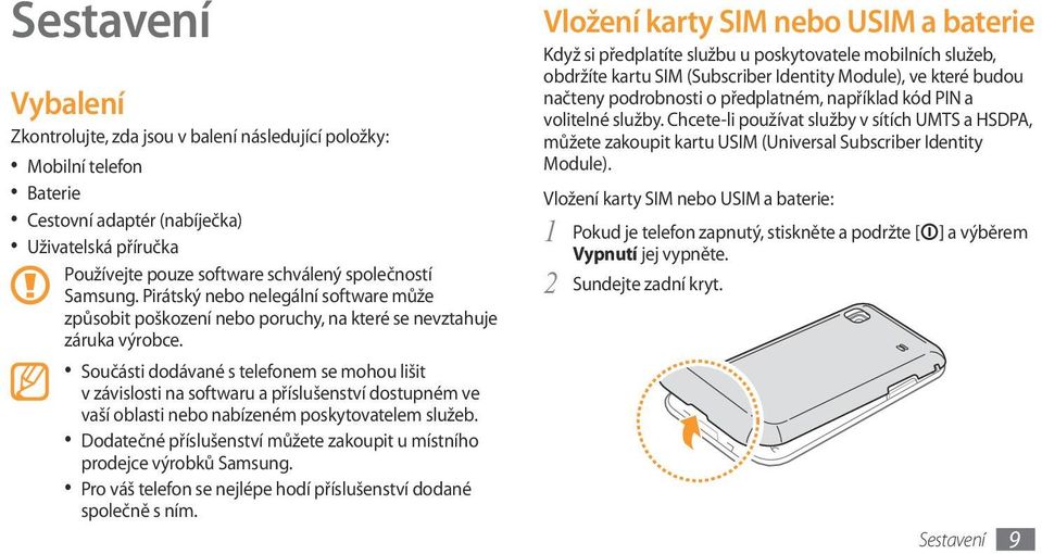 Součásti dodávané s telefonem se mohou lišit v závislosti na softwaru a příslušenství dostupném ve vaší oblasti nebo nabízeném poskytovatelem služeb.