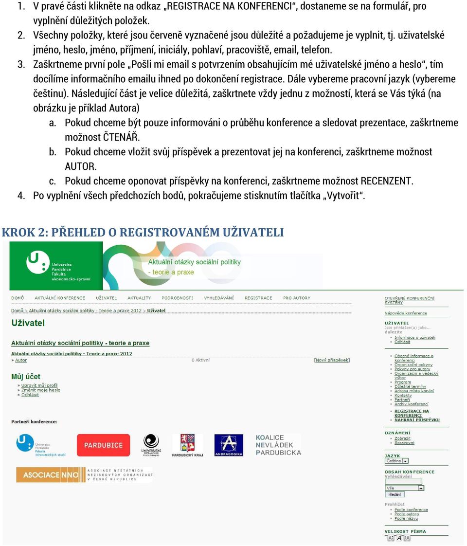 Zaškrtneme první pole Pošli mi email s potvrzením obsahujícím mé uživatelské jméno a heslo, tím docílíme informačního emailu ihned po dokončení registrace.