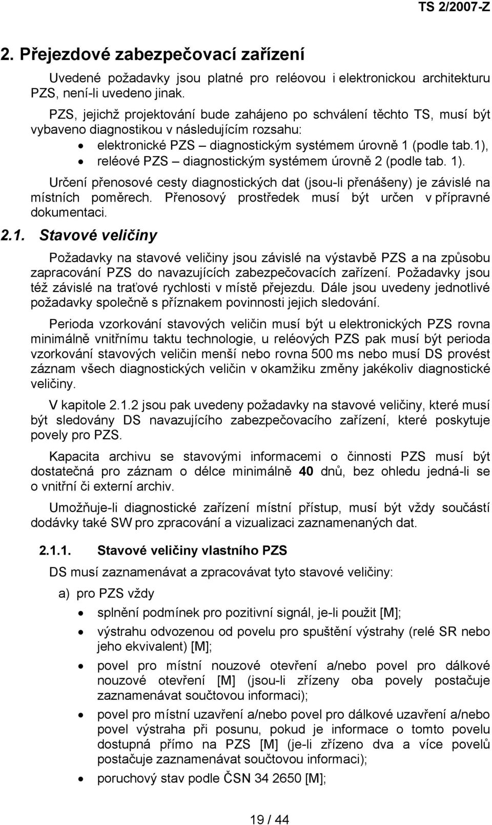 1), reléové PZS diagnostickým systémem úrovně 2 (podle tab. 1). Určení přenosové cesty diagnostických dat (jsou-li přenášeny) je závislé na místních poměrech.