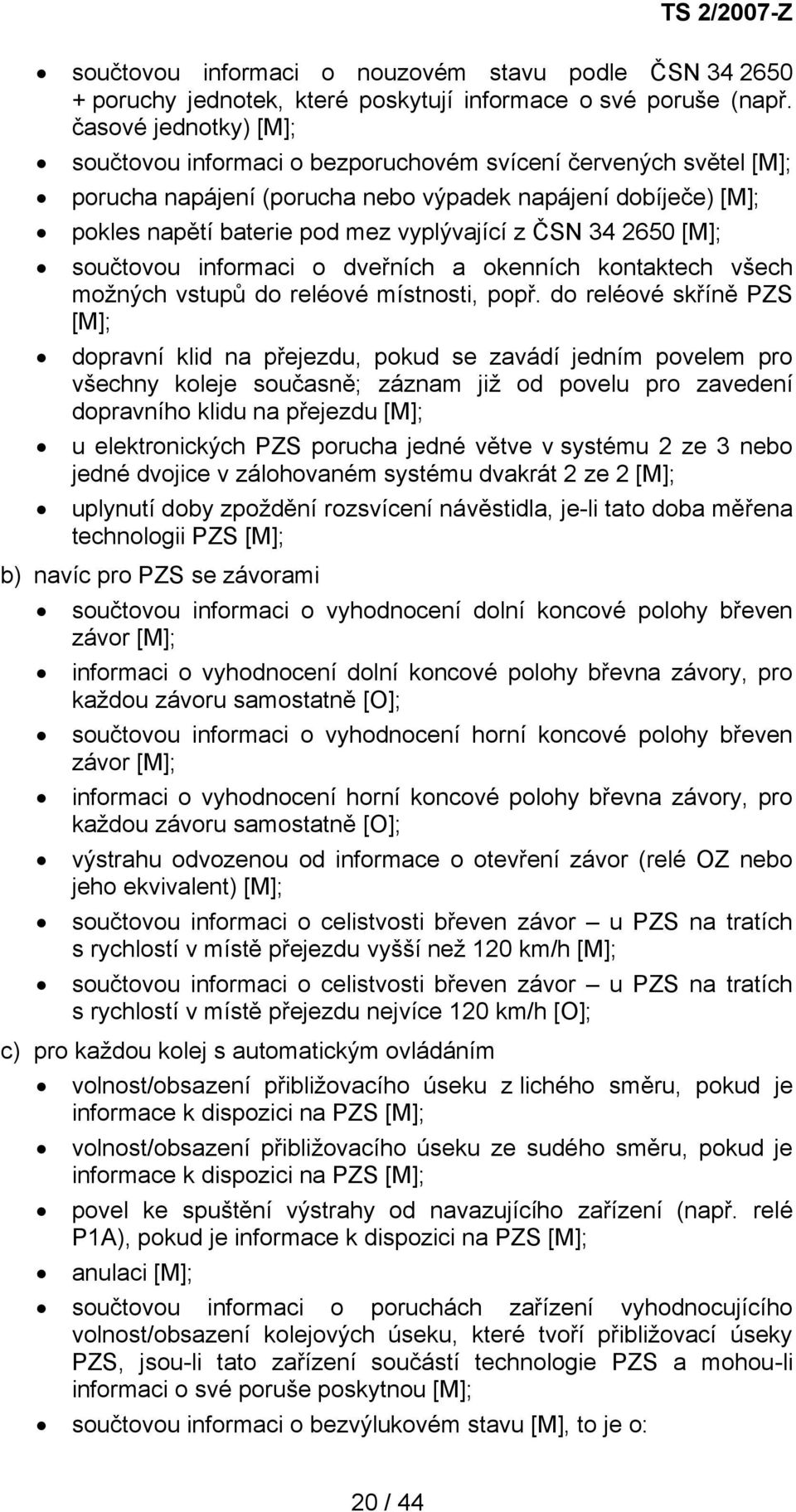 34 2650 [M]; součtovou informaci o dveřních a okenních kontaktech všech možných vstupů do reléové místnosti, popř.