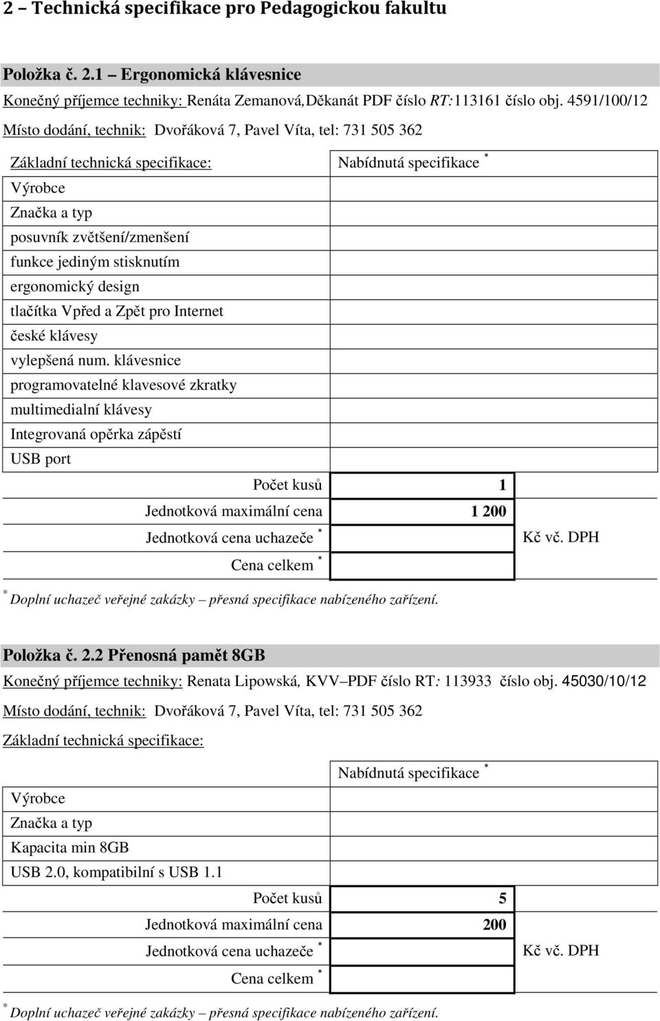 Internet české klávesy vylepšená num. klávesnice programovatelné klavesové zkratky multimedialní klávesy Integrovaná opěrka zápěstí USB port Jednotková maximální cena 1 20