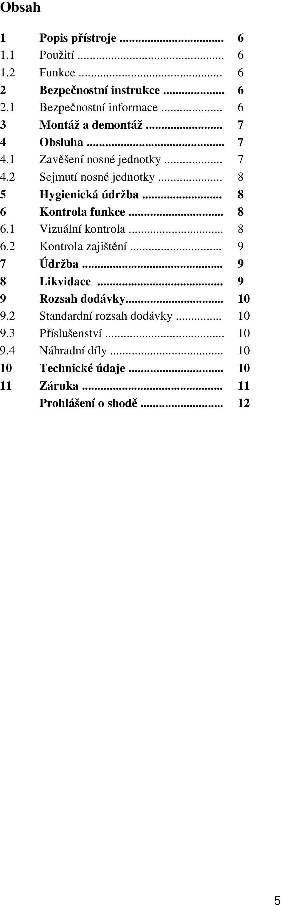 .. 8 6 Kontrola funkce... 8 6.1 Vizuální kontrola... 8 6.2 Kontrola zajištění... 9 7 Údržba... 9 8 Likvidace... 9 9 Rozsah dodávky.