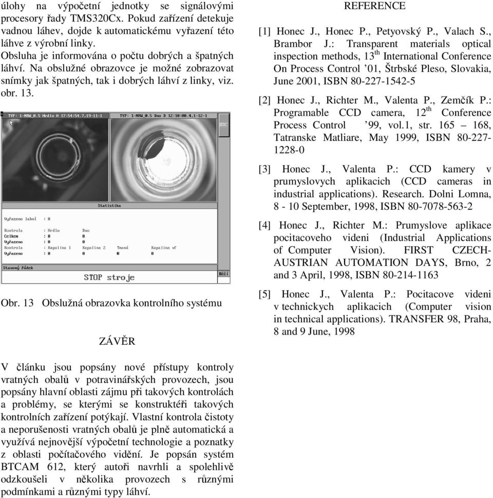 13 Obslužná obrazovka kontrolního systému ZÁVR REFERENCE [1] Honec J., Honec P., Petyovský P., Valach S., Brambor J.