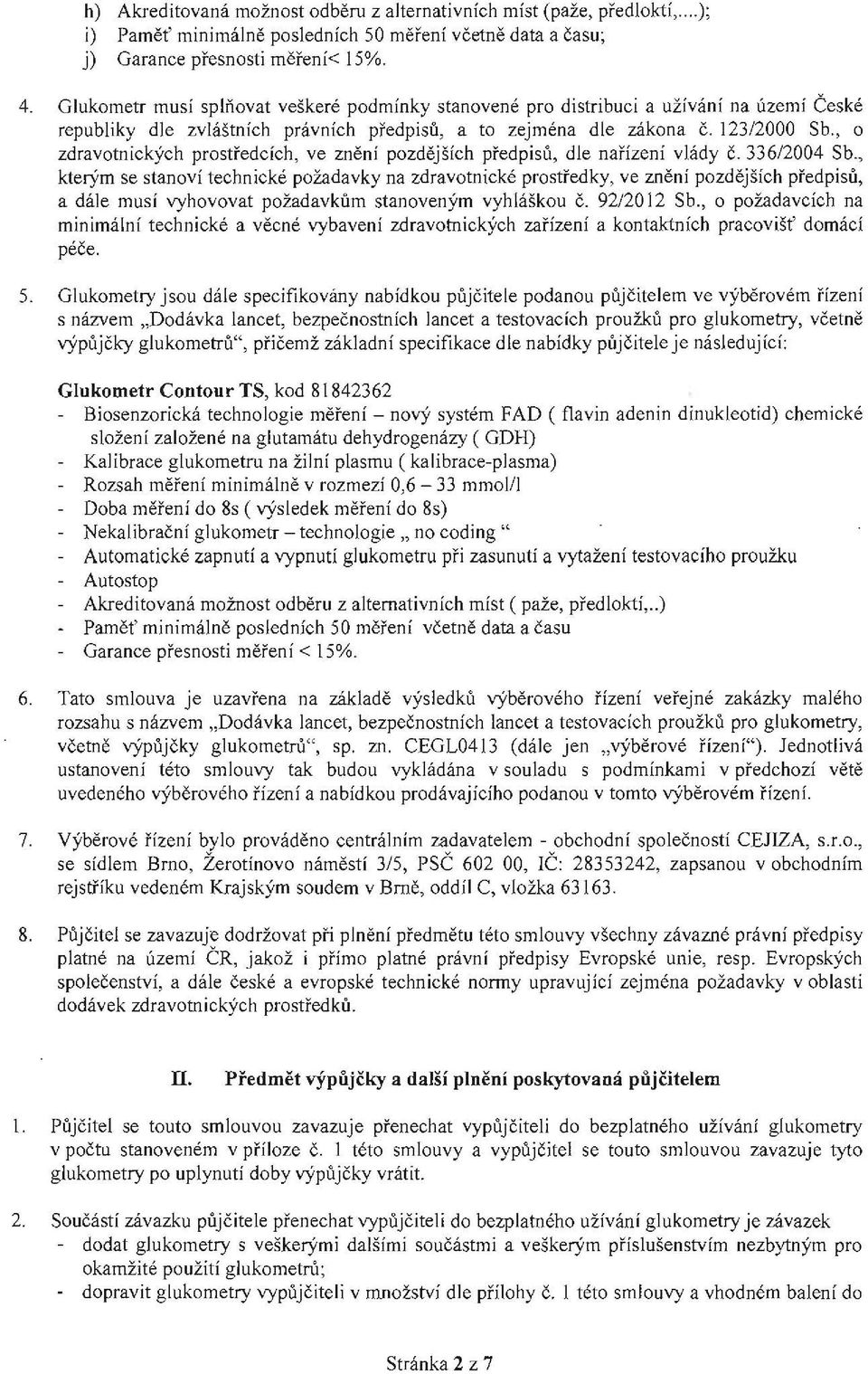 , o zdravotnických prostředcích, ve znění pozdějších předpisů, dle nařízení vlády Č. 336/2004 Sb.