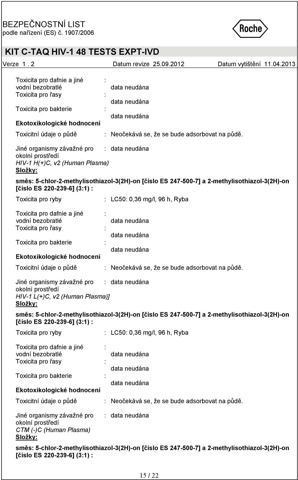 Toxicita pro ryby : LC50: 0,36 mg/l, 96 h, Ryba  Jiné organismy závažné pro okolní prostředí CTM (-)C (Human Plasma) 15 / 22