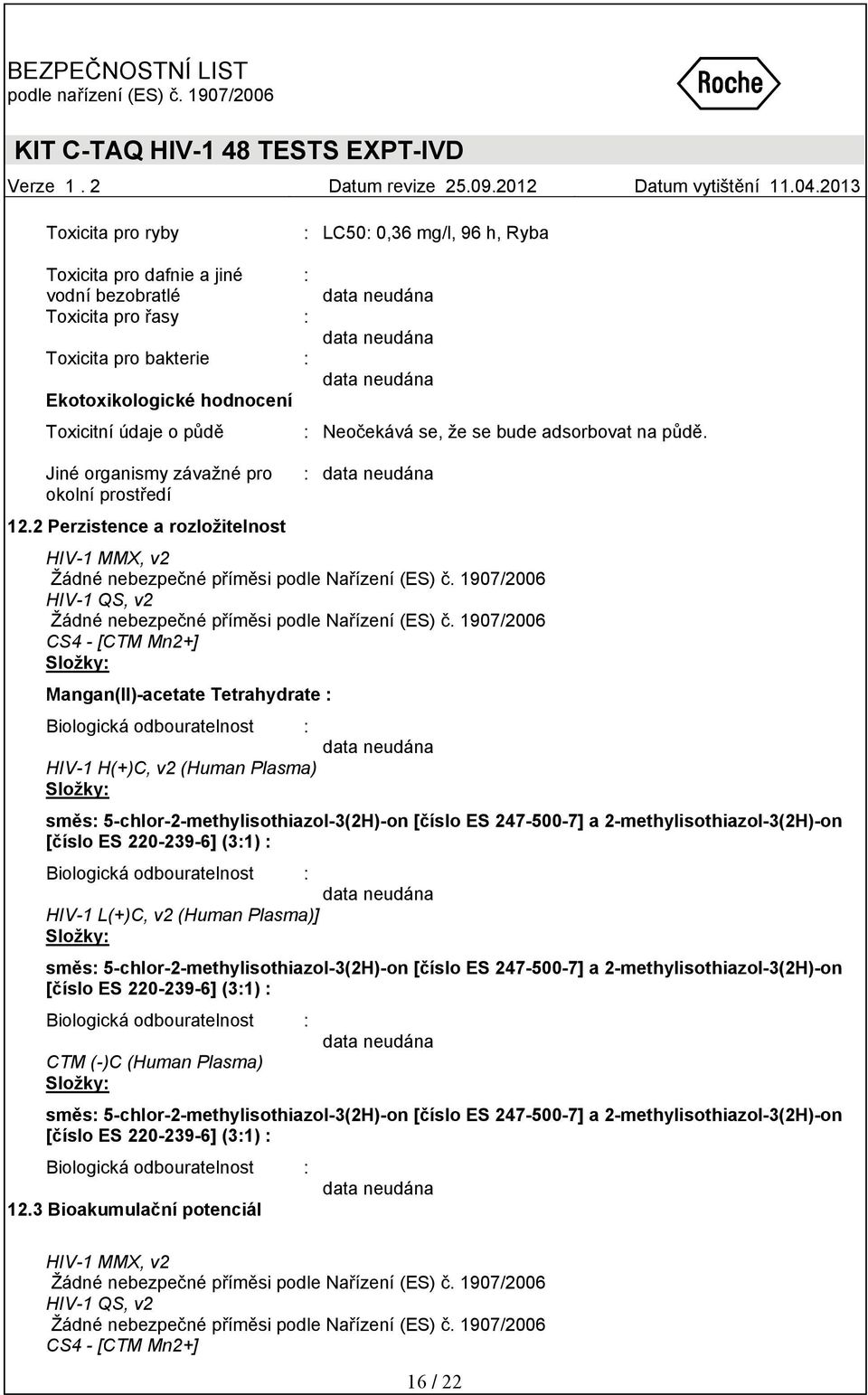 2 Perzistence a rozložitelnost HIV-1 MMX, v2 HIV-1 QS, v2 CS4 - [CTM Mn2+] Mangan(II)-acetate Tetrahydrate : Biologická odbouratelnost : HIV-1 H(+)C, v2 (Human Plasma)