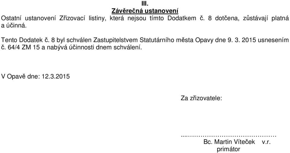 8 byl schválen Zastupitelstvem Statutárního města Opavy dne 9. 3. 2015 usnesením č.