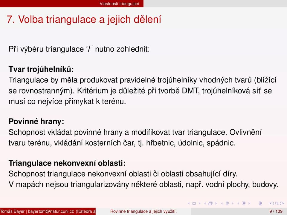 (blížící se rovnostranným). Kritérium je důležité při tvorbě DMT, trojúhelníková sít se musí co nejvíce přimykat k terénu.