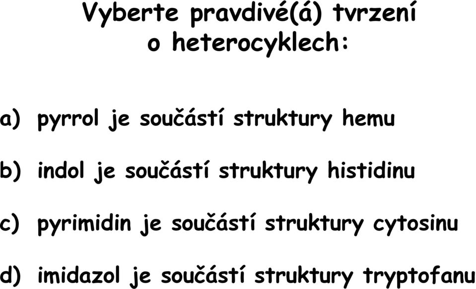 součástí struktury histidinu c) pyrimidin je