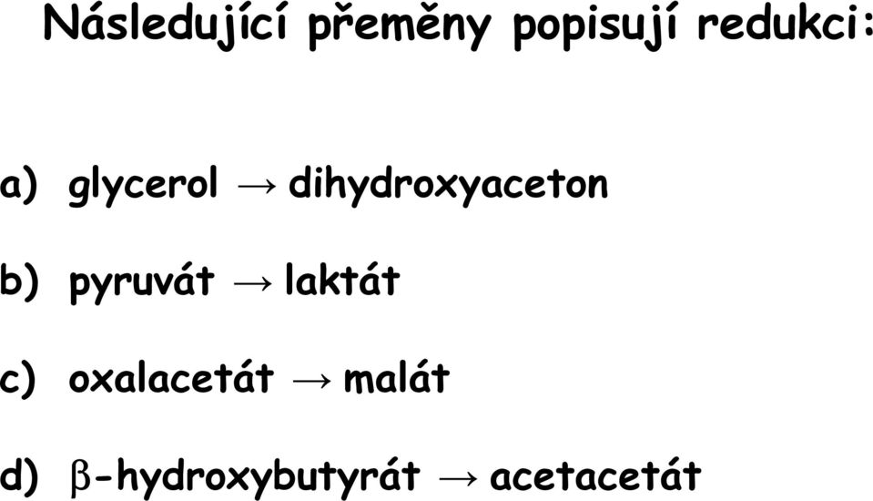 dihydroxyaceton b) pyruvát laktát