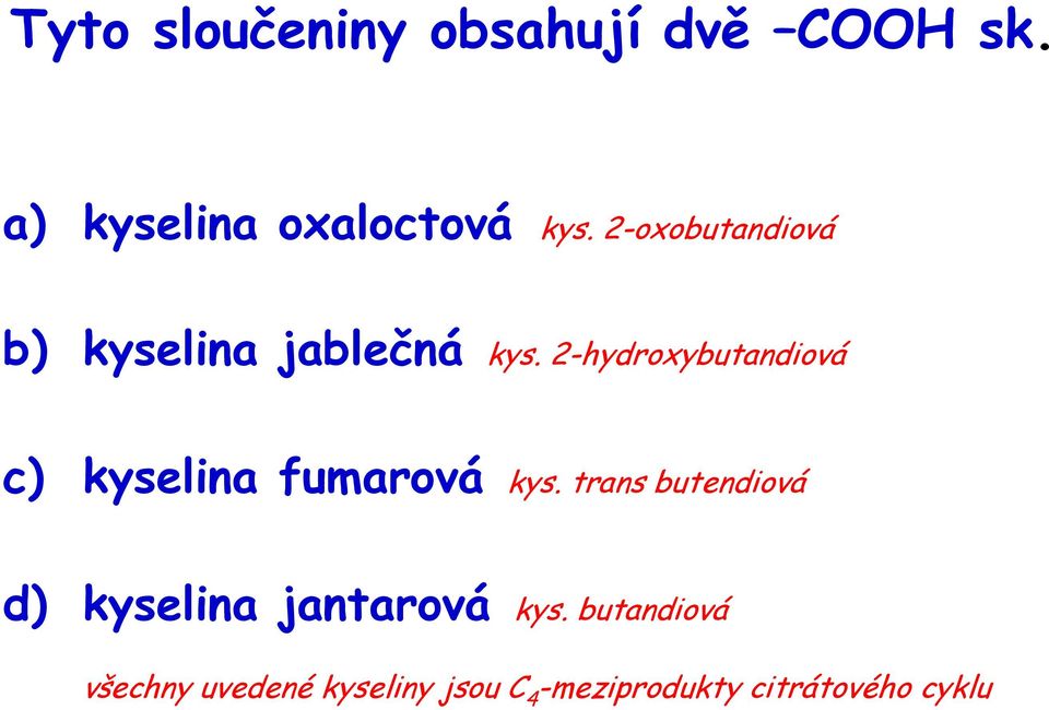 2-hydroxybutandiová c) kyselina fumarová kys.