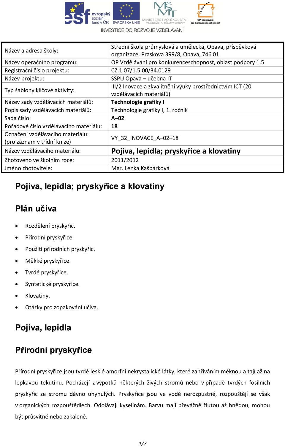 0129 Název projektu: SŠPU Opava učebna IT Typ šablony klíčové aktivity: III/2 Inovace a zkvalitnění výuky prostřednictvím ICT (20 vzdělávacích materiálů) Název sady vzdělávacích materiálů: