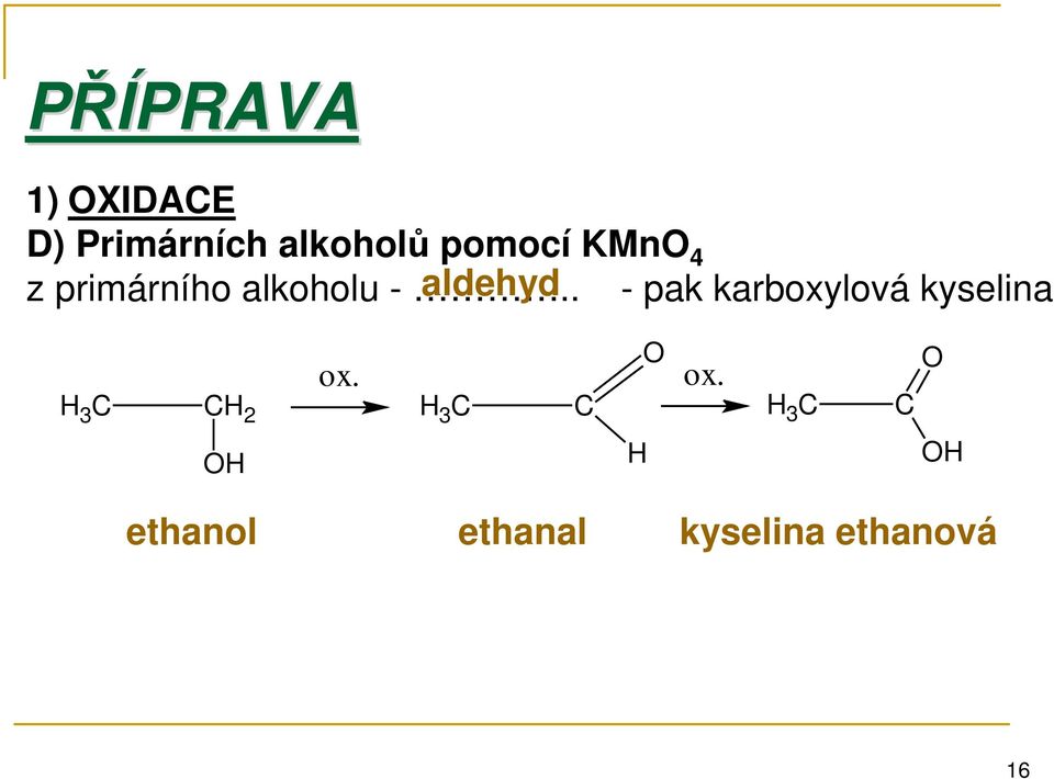 . aldehyd - pak karboxylová kyselina H 3 C CH 2 ox.