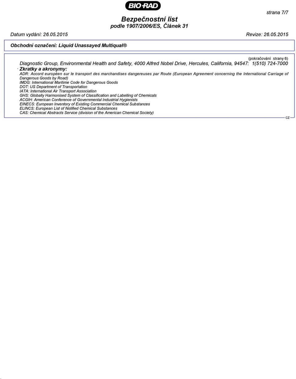 Department of Transportation IATA: International Air Transport Association GHS: Globally Harmonised System of Classification and Labelling of Chemicals ACGIH: American Conference of Governmental