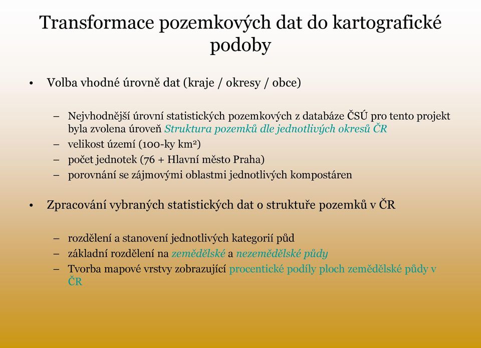 město Praha) porovnání se zájmovými oblastmi jednotlivých kompostáren Zpracování vybraných statistických dat o struktuře pozemků v ČR rozdělení a