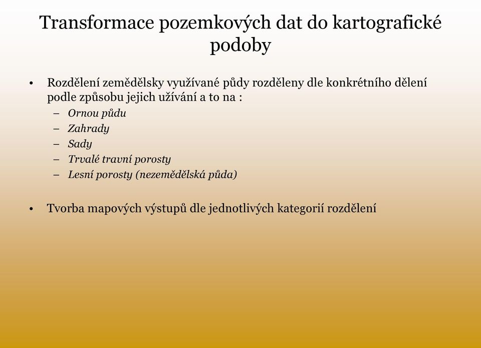 užívání a to na : Ornou půdu Zahrady Sady Trvalé travní porosty Lesní