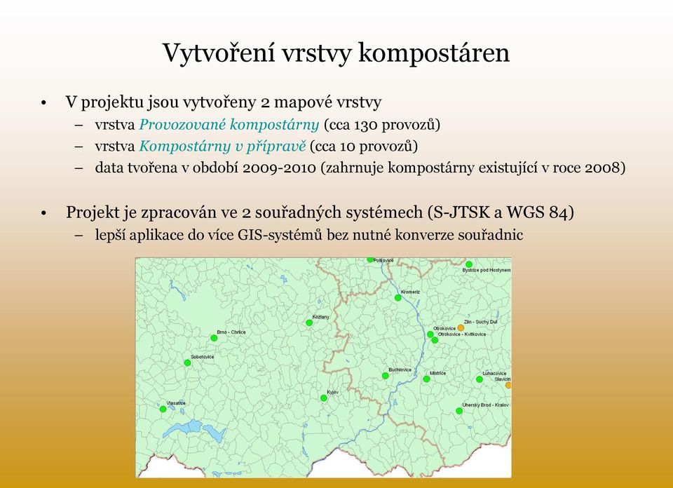 období 2009-2010 (zahrnuje kompostárny existující v roce 2008) Projekt je zpracován ve 2