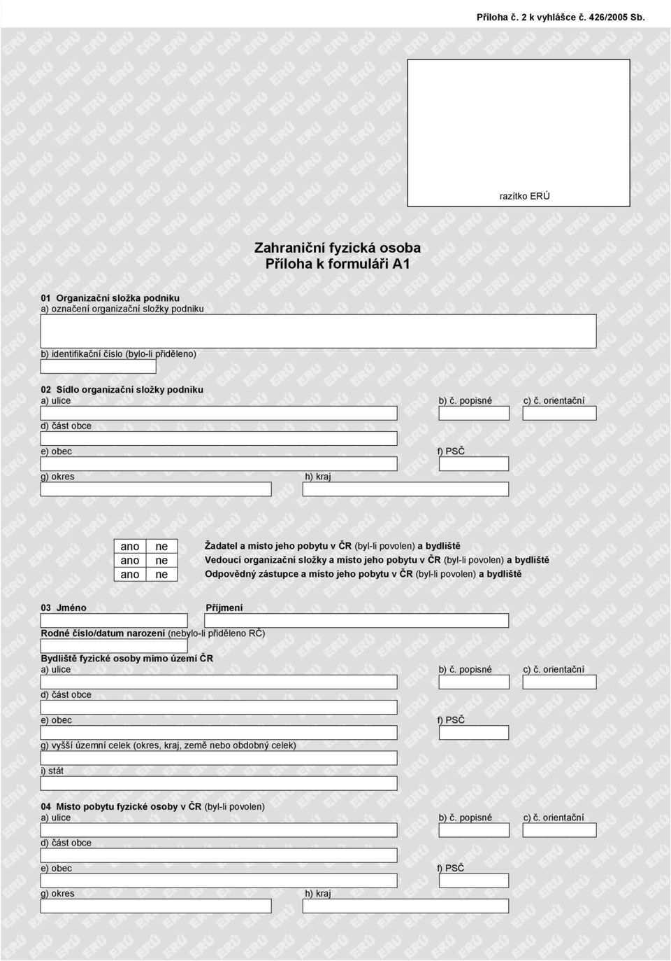 složky podniku g) okres h) kraj ano ne Žadatel a místo jeho pobytu v ČR (byl-li povolen) a bydliště ano ne Vedoucí organizační složky a místo jeho pobytu v ČR (byl-li povolen) a