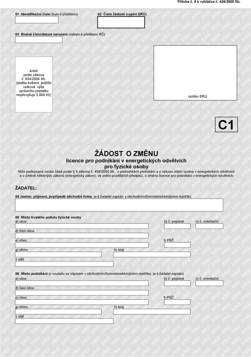 000 Kč) C1 ŽÁDOST O ZMĚNU licence pro podnikání v energetických odvětvích pro fyzické osoby Níže podepsaná osoba žádá podle 9 zákona č. 458/2000 Sb.