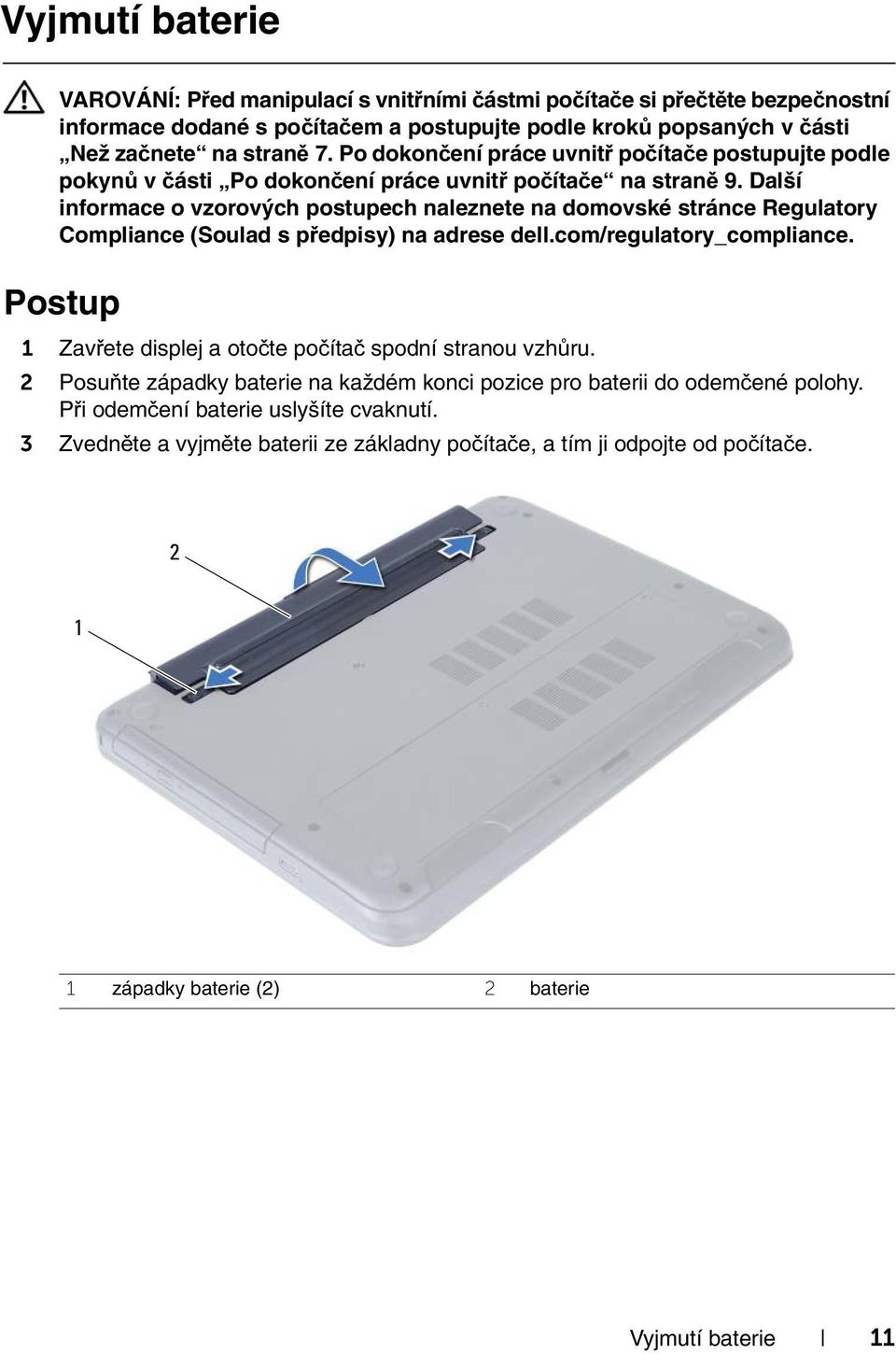 Další informace o vzorových postupech naleznete na domovské stránce Regulatory Compliance (Soulad s předpisy) na adrese dell.com/regulatory_compliance.