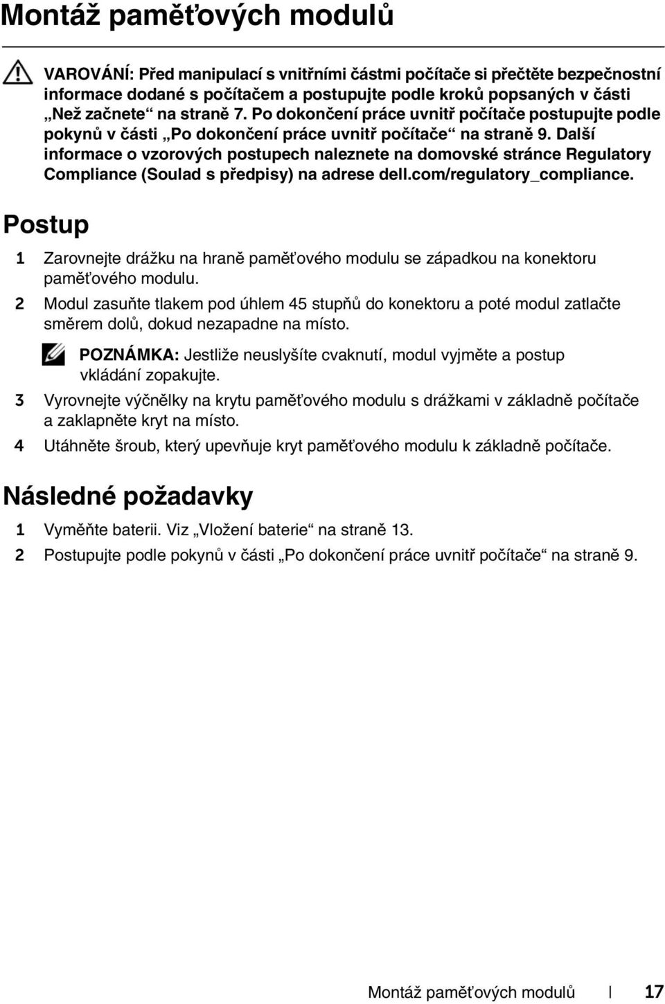 Další informace o vzorových postupech naleznete na domovské stránce Regulatory Compliance (Soulad s předpisy) na adrese dell.com/regulatory_compliance.