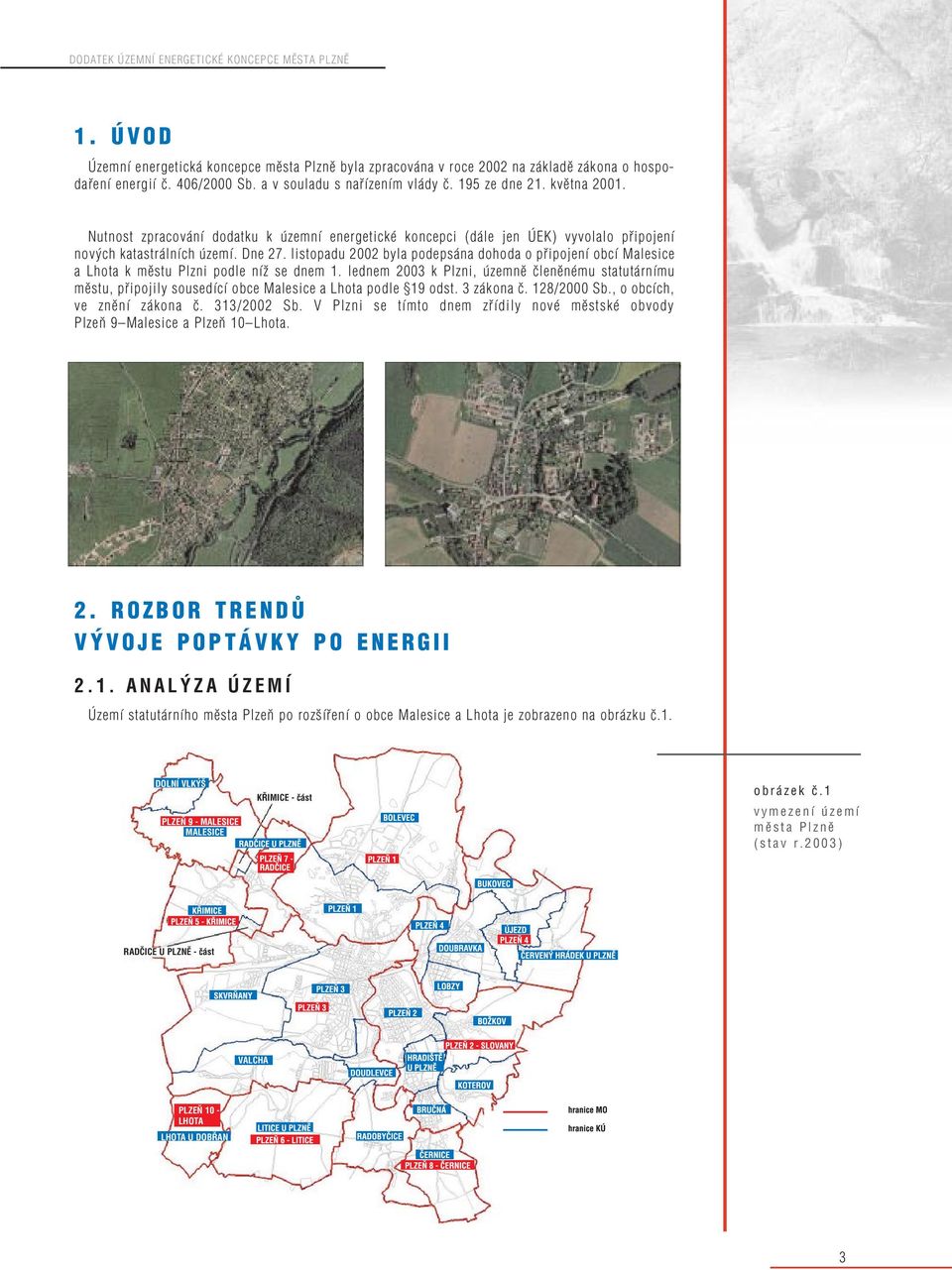 listopadu 2002 byla podepsána dohoda o připojení obcí Malesice a Lhota k městu Plzni podle níž se dnem 1.