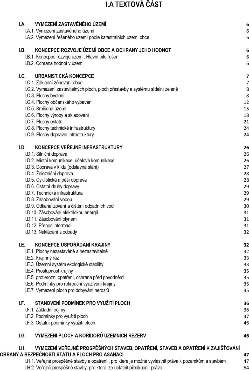 C.2. Vymezení zastavitelných ploch, ploch přestavby a systému sídelní zeleně 8 I.C.3. Plochy bydlení 8 I.C.4. Plochy občanského vybavení 12 I.C.5. Smíšená území 15 I.C.6.