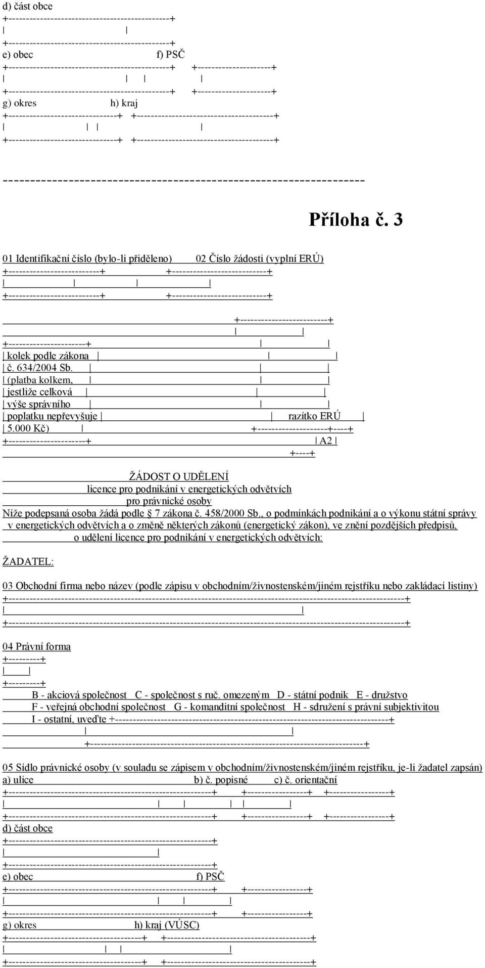 3 01 Identifikační číslo (bylo-li přiděleno) 02 Číslo žádosti (vyplní ERÚ) +--------------------------+ +---------------------------+ +--------------------------+ +---------------------------+