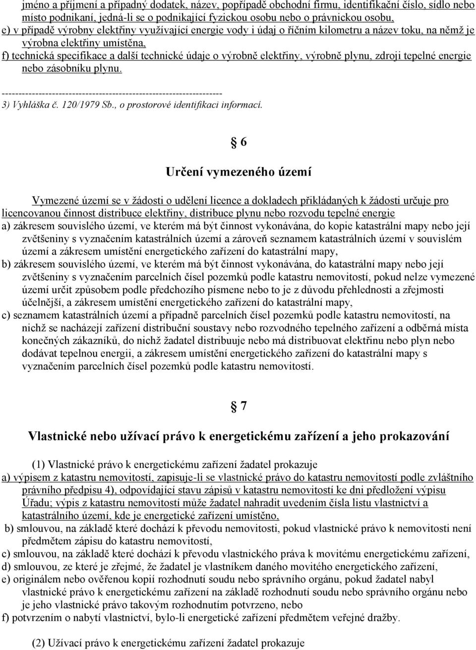 plynu, zdroji tepelné energie nebo zásobníku plynu. 3) Vyhláška č. 120/1979 Sb., o prostorové identifikaci informací.