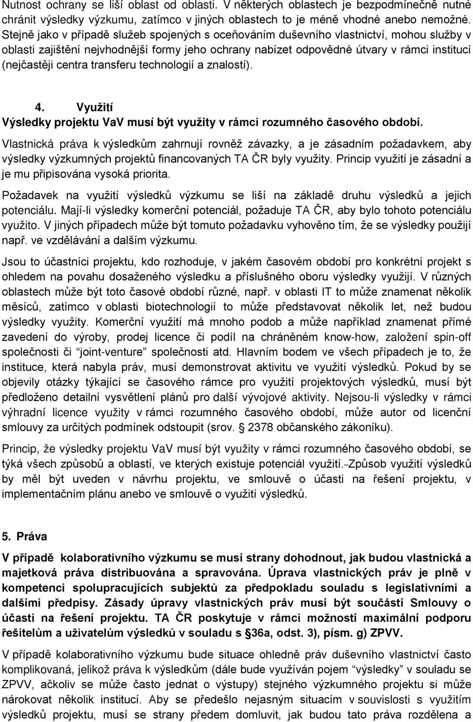 centra transferu technologií a znalostí). 4. Využití Výsledky projektu VaV musí být využity v rámci rozumného časového období.