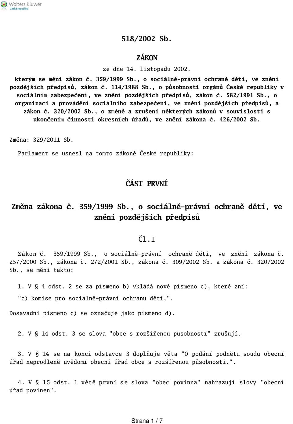 , o organizaci a provádění sociálního zabezpečení, ve znění pozdějích předpisů, a zákon č. 320/2002 Sb.