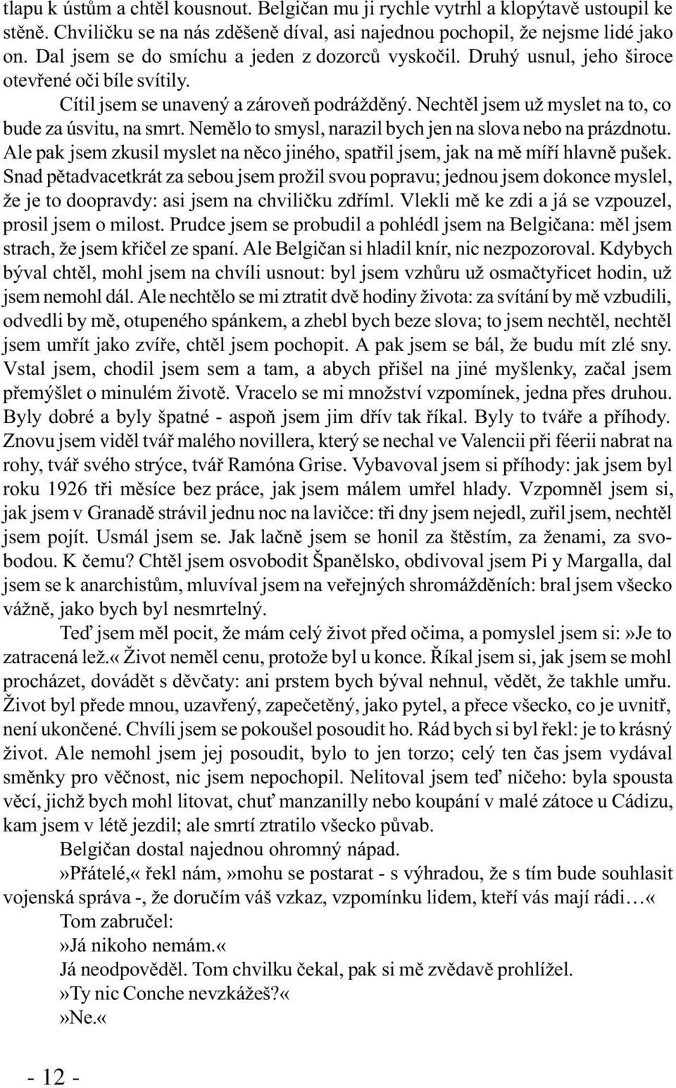 Nechtìl jsem už myslet na to, co bude za úsvitu, na smrt. Nemìlo to smysl, narazil bych jen na slova nebo na prázdnotu.