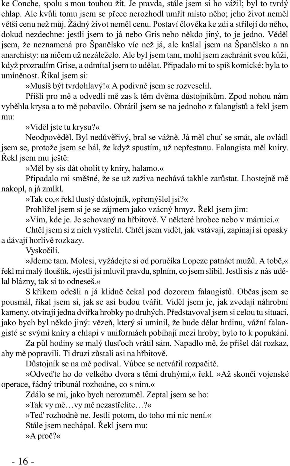 Vìdìl jsem, že neznamená pro Španìlsko víc než já, ale kašlal jsem na Španìlsko a na anarchisty: na nièem už nezáleželo.