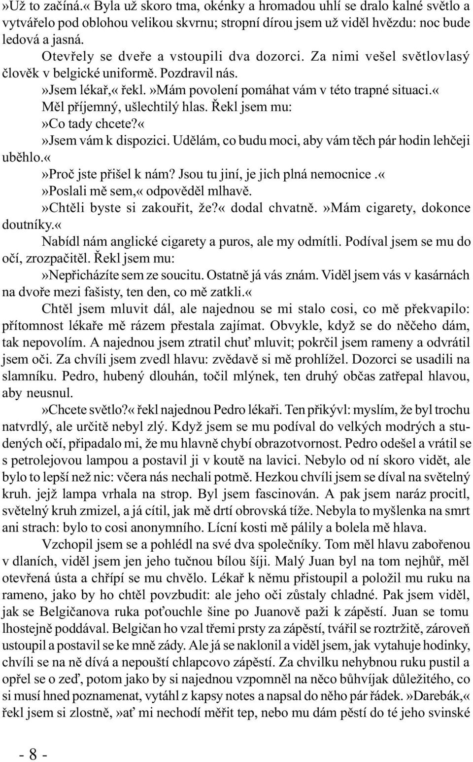 «mìl pøíjemný, ušlechtilý hlas. Øekl jsem mu:»co tady chcete?jsem vám k dispozici. Udìlám, co budu moci, aby vám tìch pár hodin lehèeji ubìhlo.proè jste pøišel k nám?