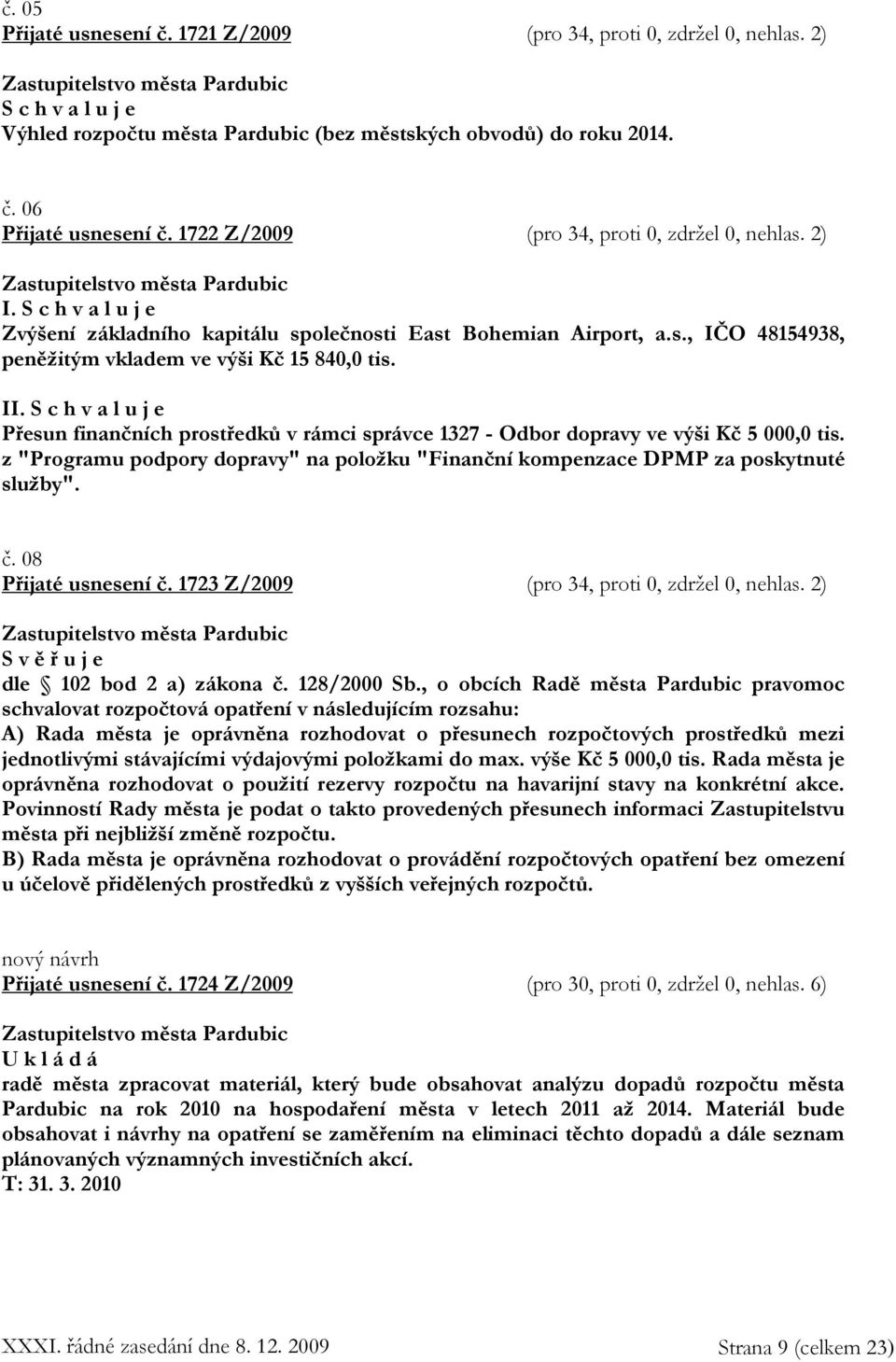 Přesun finančních prostředků v rámci správce 1327 - Odbor dopravy ve výši Kč 5 000,0 tis. z "Programu podpory dopravy" na položku "Finanční kompenzace DPMP za poskytnuté služby". č.