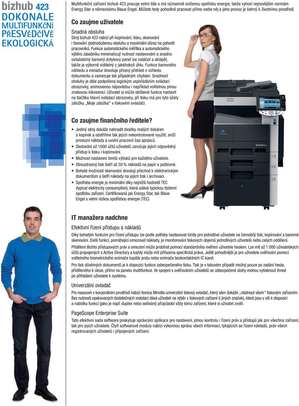 Co zaujme uživatele Snadná obsluha Stroj bizhub 423 nabízí při kopírování, tisku, skenování i faxování zjednodušenou obsluhu a maximální důraz na pohodlí pracovníků.